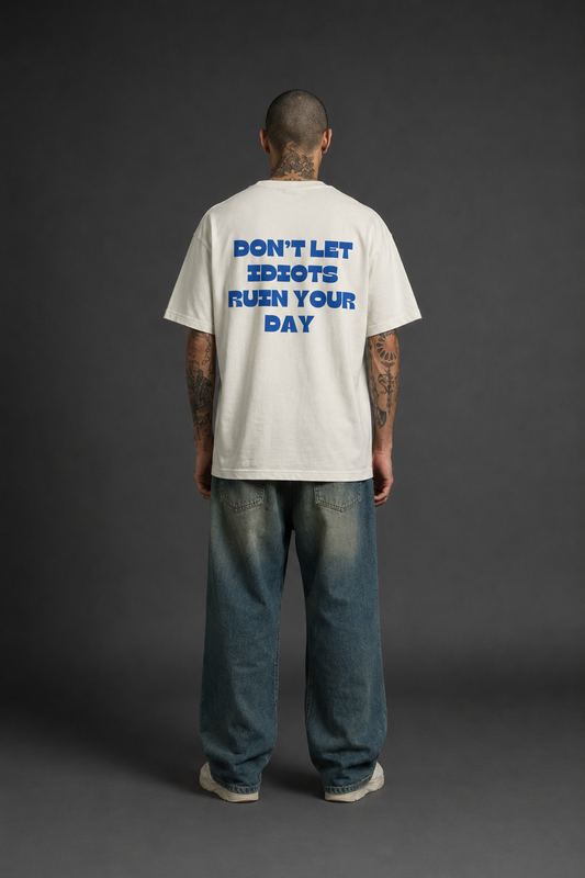 DON’T LET IDIOTS RUIN YOUR DAY OVERSIZED T-SHIRT
